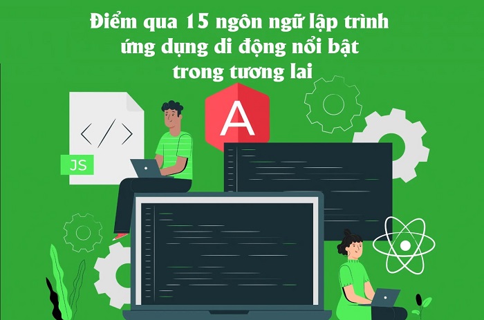 Điểm qua 15 ngôn ngữ lập trình ứng dụng di động nổi bật trong tương lai